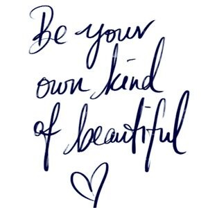 Be Your Own Kind Of Beautiful